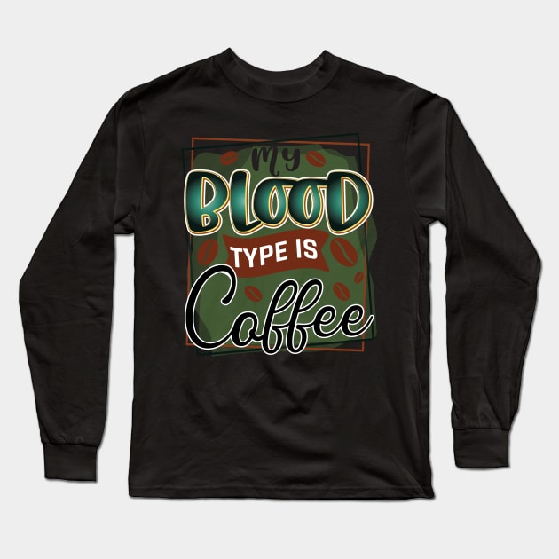 my blood type is coffee Long Sleeve T-Shirt by busines_night